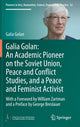 Book cover of: Galia Golan: An Academic Pioneer on the Soviet Union, Peace and Conflict Studies, and a Peace and Feminist Activist. By: Galia Golan