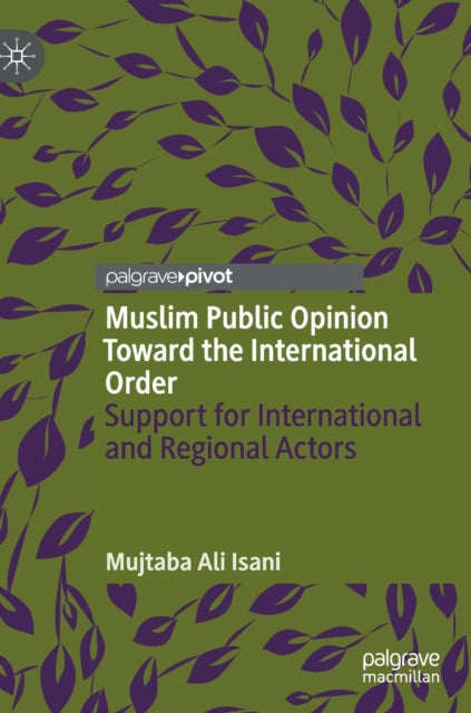 Book cover of: Muslim Public Opinion Toward the International Order. By: Mujtaba Ali Isani