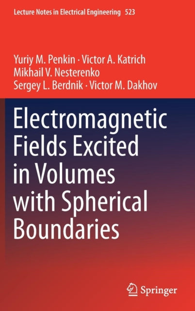 Book cover of: Electromagnetic Fields Excited in Volumes with Spherical Boundaries. By: Yuriy M. Penkin