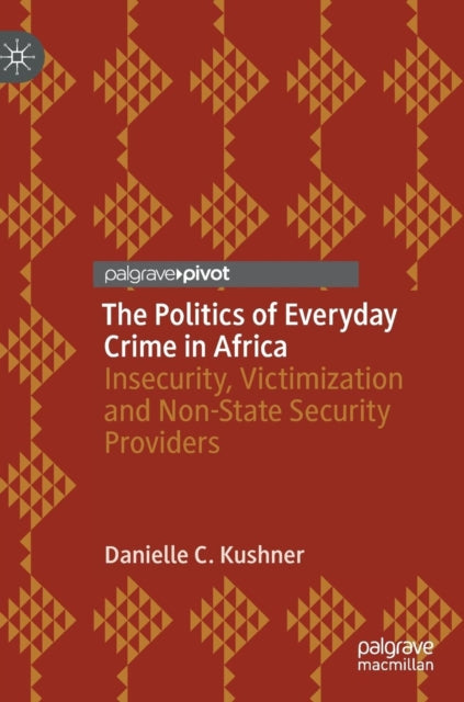 Book cover of: Politics of Everyday Crime in Africa. By: Danielle C. Kushner