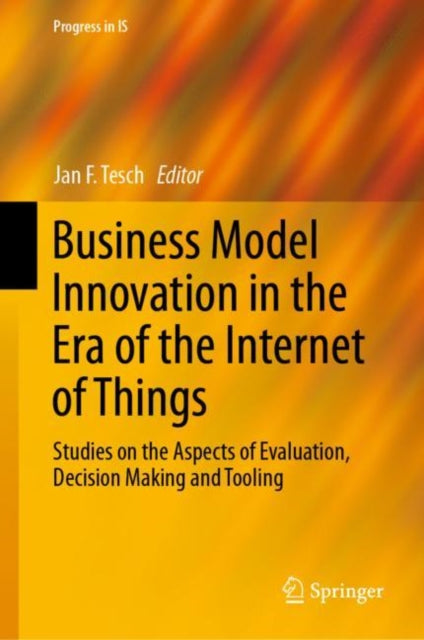 Book cover of: Business Model Innovation in the Era of the Internet of Things. By: Jan F. Tesch