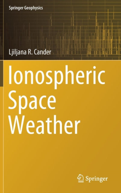 Book cover of: Ionospheric Space Weather. By: Ljiljana R. Cander