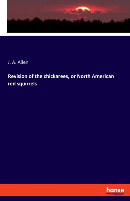 Book cover of: Revision of the chickarees, or North American red squirrels