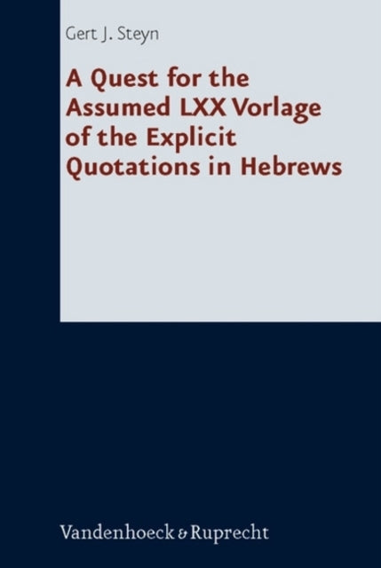 Book cover of: Quest for the Assumed LXX Vorlage of the Explicit Quotations in Hebrews. By: Gert Jacobus Steyn