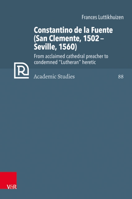 Book cover of: Constantino de la Fuente (San Clemente, 1502Seville, 1560). By: Frances Luttikhuizen
