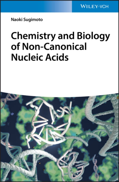 Book cover of: Chemistry and Biology of Non-canonical Nucleic Acids. By: Naoki Sugimoto