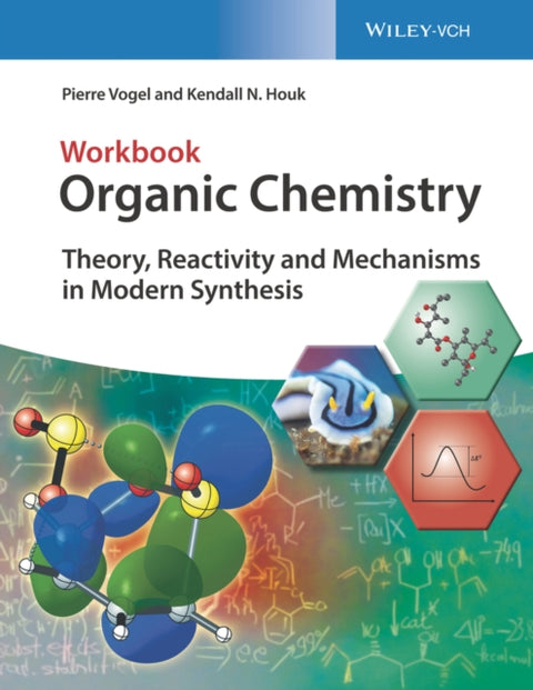 Organic Chemistry Workbook, Theory, Reactivity and Mechanisms in Modern Synthesis