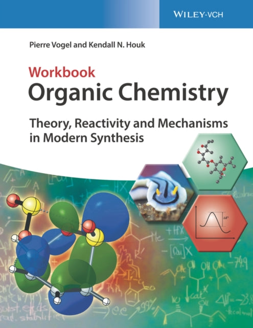 Organic Chemistry Workbook, Theory, Reactivity and Mechanisms in Modern Synthesis 9783527345311 Kendall N. Houk