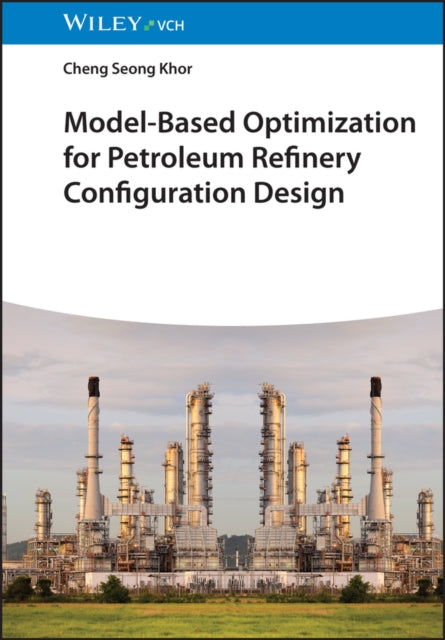 Book cover of: Model-Based Optimization for Petroleum Refinery Configuration Design. By: Cheng Seong Khor