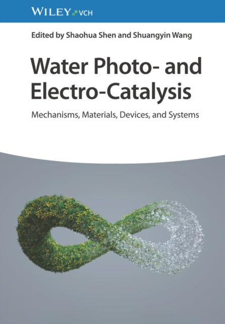 Book cover of: Water Photo- and Electro-Catalysis. By: S. Shen