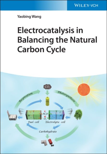 Book cover of: Electrocatalysis in Balancing the Natural Carbon Cycle. By: Yaobing Wang