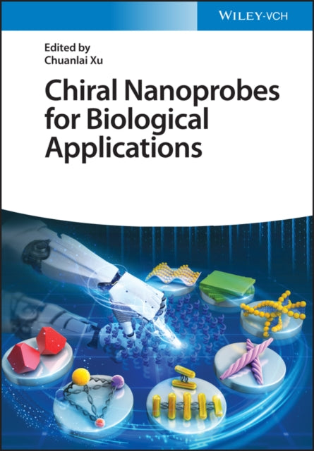 Book cover of: Chiral Nanoprobes for Biological Applications. By: Chuanlai Xu