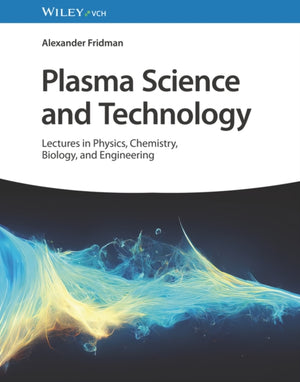 Plasma Science and Technology, Lectures in Physics, Chemistry, Biology, and Engineering