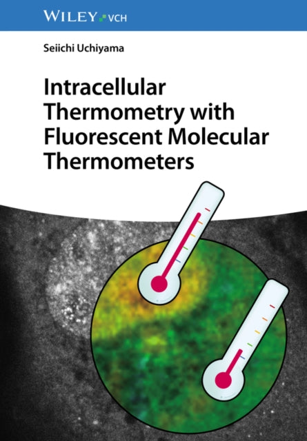 Book cover of: Intracellular Thermometry with Fluorescent Molecular Thermometers. By: Seiichi Uchiyama
