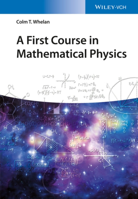 Book cover of: First Course in Mathematical Physics. By: Colm T. Whelan