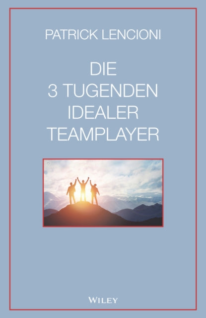 Book cover of: Die 3 Tugenden idealer Teamplayer. By: Patrick M. Lencioni