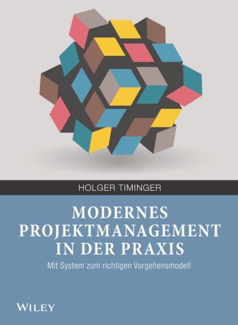 Book cover of: Modernes Projektmanagement in der Praxis. By: Holger Timinger