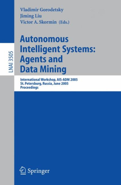 Book cover of: Autonomous Intelligent Systems: Agents and Data Mining. By: AIS-ADM 2005 (2005 Saint Petersburg, Russia)