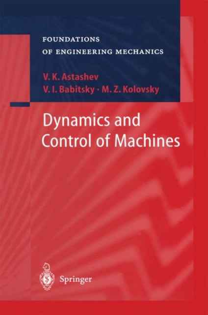Book cover of: Dynamics and Control of Machines. By: V.K. Astashev