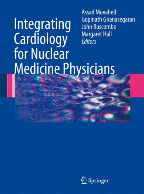 Book cover of: Integrating Cardiology for Nuclear Medicine Physicians. By: Assad Movahed