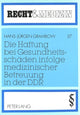 Book cover of: Die Haftung bei Gesundheitsschaeden infolge medizinischer Betreuung in der DDR