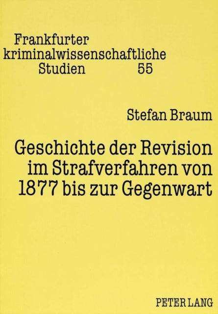 Book cover of: Geschichte der Revision im Strafverfahren von 1877 bis zur Gegenwart. By: Stefan Braum