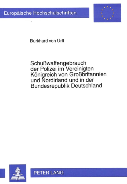 Book cover of: Schußwaffengebrauch Der Polizei Im Vereinigten Koenigreich Von Großbritannien Und Nordirland Und in Der Bundesrepublik Deutschland