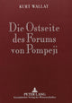 Book cover of: Die Ostseite Des Forums Von Pompeji