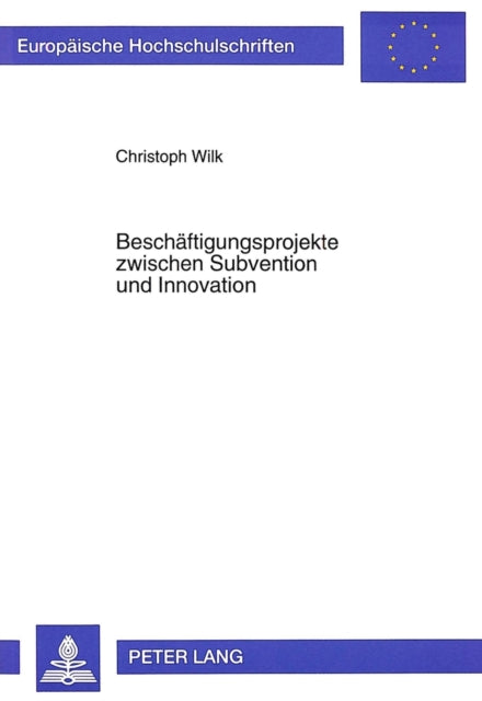 Book cover of: Beschaeftigungsprojekte zwischen Subvention und Innovation. By: Christoph Wilk
