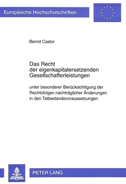 Book cover of: Das Recht der eigenkapitalersetzenden Gesellschafterleistungen unter besonderer Beruecksichtigung der Rechtsfolgen nachtraeglicher Aenderungen in den Tatbestandsvoraussetzungen