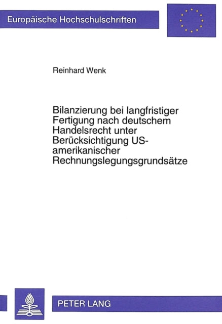 Book cover of: Bilanzierung bei langfristiger Fertigung nach deutschem Handelsrecht unter Beruecksichtigung US-amerikanischer Rechnungslegungsgrundsaetze