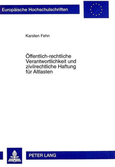 Book cover of: Oeffentlich-Rechtliche Verantwortlichkeit Und Zivilrechtliche Haftung Fuer Altlasten. By: Karsten Fehn