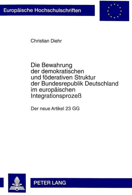 Book cover of: Die Bewahrung der demokratischen und foederativen Struktur der Bundesrepublik Deutschland im europaeischen Integrationsproze