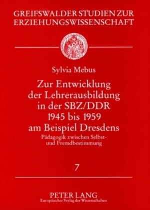 Zur Entwicklung Der Lehrerausbildung in Der Sbz/Ddr 1945 Bis 1959 Am Beispiel Dresdens