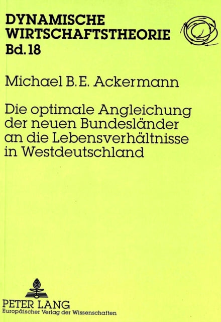 Book cover of: Die optimale Angleichung der neuen Bundeslaender an die Lebensverhaeltnisse in Westdeutschland. By: Michael B. E Ackermann