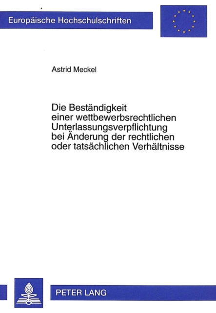 Book cover of: Die Bestaendigkeit einer wettbewerbsrechtlichen Unterlassungsverpflichtung bei Aenderung der rechtlichen oder tatsaechlichen Verhaeltnisse. By: Astrid Meckel