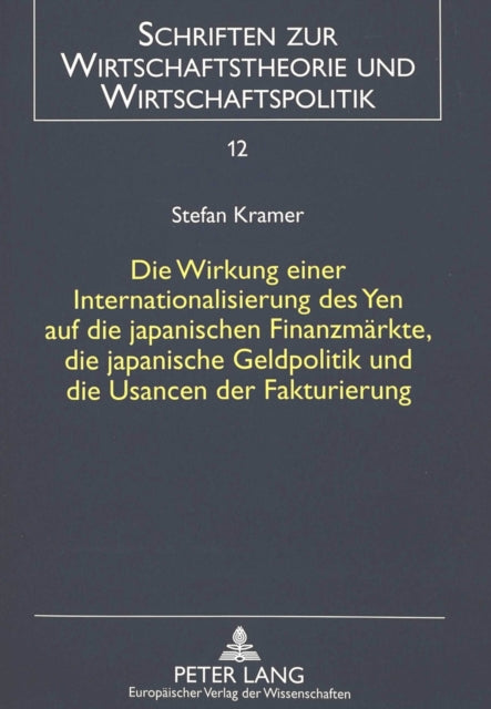 Book cover of: Die Wirkung einer Internationalisierung des Yen auf die japanischen Finanzmaerkte, die japanische Geldpolitik und die Usancen der Fakturierung