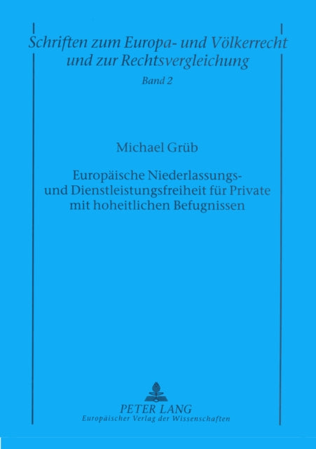 Book cover of: Europaeische Niederlassungs- und Dienstleistungsfreiheit fuer Private mit hoheitlichen Befugnissen. By: Michael Grueb