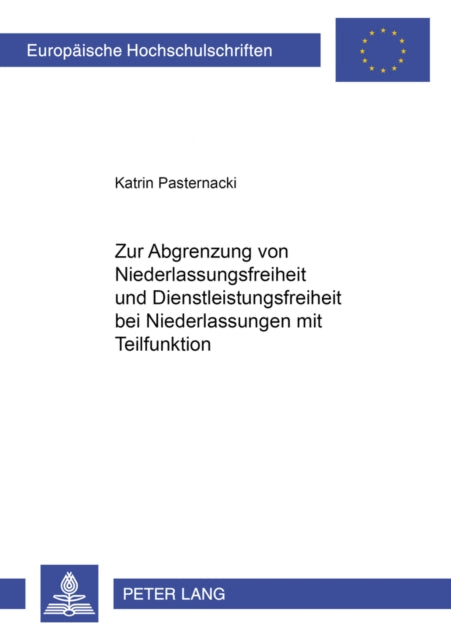 Book cover of: Zur Abgrenzung von Niederlassungsfreiheit und Dienstleistungsfreiheit bei Niederlassungen mit Teilfunktion. By: Katrin Pasternacki