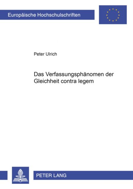 Book cover of: Das Verfassungsphaenomen Der Gleichheit Contra Legem. By: Peter Ulrich