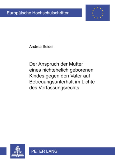 Book cover of: Der Anspruch der Mutter eines nichtehelich geborenen Kindes gegen den Kindesvater auf Betreuungsunterhalt im Lichte des Verfassungsrechts