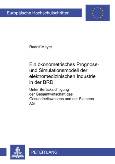 Book cover of: Ein oekonometrisches Prognose- und Simulationsmodell der elektromedizinischen Industrie der BRD. By: Rudolf Meyer