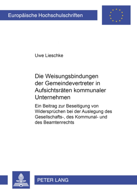 Book cover of: Die Weisungsbindungen Der Gemeindevertreter in Aufsichtsraeten Kommunaler Unternehmen
