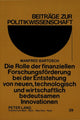 Book cover of: Die Rolle der finanziellen Forschungsfoerderung bei der Entstehung von neuen, technologisch und wirtschaftlich bedeutsamen Innovationen