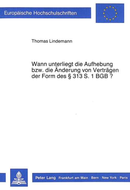 Book cover of: Wann unterliegt die Aufhebung bzw. die Aenderung von Vertraegen der Form des  313 S. 1 BGB?