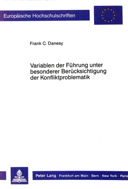 Book cover of: Variablen der Fuehrung unter besonderer Beruecksichtigung der Konfliktproblematik. By: Frank C. Danesy