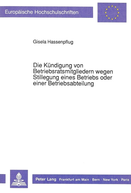Book cover of: Die Kuendigung von Betriebsratsmitgliedern wegen Stillegung eines Betriebs oder einer Betriebsabteilung