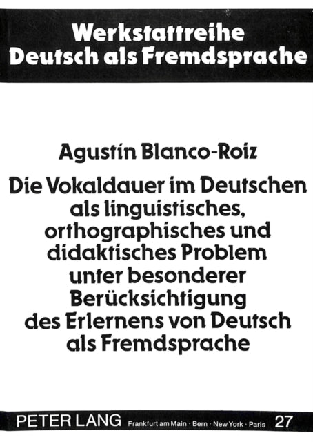 Book cover of: Die Vokaldauer im Deutschen als linguistisches, orthographisches und didaktisches Problem unter besonderer Beruecksichtigung des Erlernens von Deutsch als Fremdsprache