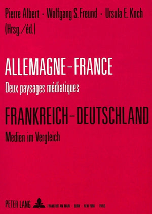 Allemagne-France: deux paysages mediatiques - Frankreich-Deutschland: Medien im Vergleich