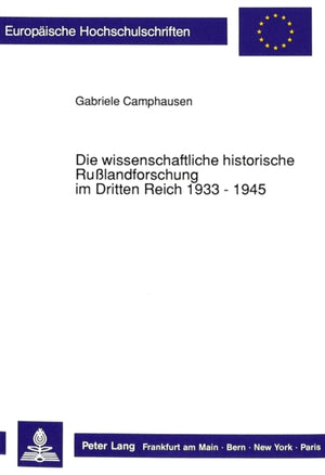 Die Wissenschaftliche Historische Rußlandforschung Im Dritten Reich 1933 - 1945